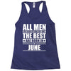 all men are created equal but only the best are born in june Racerback Tank