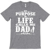 my purpose in life calls me dad T-Shirt