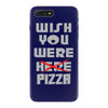 wish you were pizza iPhone 7 Plus Case
