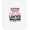 I Never Dreamed I d Grow Up To Be A Super Cute Lawyer But Here I'm Kil Mousepad