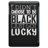 i didn't choose to be black iPad Mini