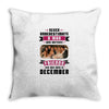 Never Underestimate A Man Who Watches Friends And Was Born in December Throw Pillow