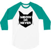 meow or never cat 3/4 Sleeve Shirt