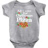 all i want for christmas is pizza Baby Bodysuit
