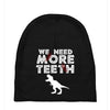 We Need More Teeth Baby Beanies