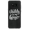 Daddy is my Hero Samsung Galaxy S8
