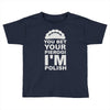 yout bet your pierogi i'm polish Toddler T-shirt