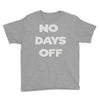 no days off Youth Tee
