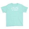 i just want to leave and go camping Youth Tee