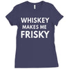 whiskey makes me frisky Ladies Fitted T-Shirt