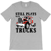 still plays with trucks family matching T-Shirt