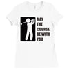 may the course be with you Ladies Fitted T-Shirt