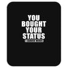 you bought your status Mousepad