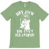 uncle si you can't fix stupid duck dynasty hey jack T-Shirt