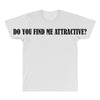 do you find me attractive All Over Men's T-shirt
