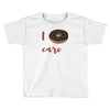 i donut care Toddler T-shirt
