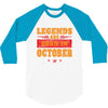 Legends Are Born In October 3/4 Sleeve Shirt