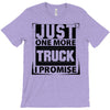 Just One More Truck I Promise T-Shirt