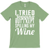 i tried jogging but i kept spilling my wine T-Shirt