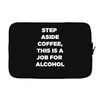 step aside coffee   alcohol is here Laptop sleeve