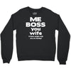 me boss you wife Crewneck Sweatshirt