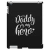 Daddy is my Hero iPad 3 and 4 Case