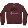 don't let anyone dull your sparkle Crewneck Sweatshirt