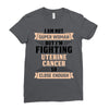 I am Not Super Woman But I'm Fighting Uterine Cancer So Close Enough Ladies Fitted T-Shirt
