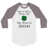 don't mess with me my wife is irish 3/4 Sleeve Shirt