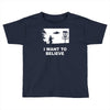 i want to believe Toddler T-shirt