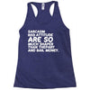 sarcasm and attitude areso much chaper than therapy and bail money Racerback Tank