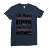 all women are created equal but only the best are born in october Ladies Fitted T-Shirt
