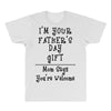 I'm Your Father's Day Gift Mom Says You're Welcome Text All Over Men's T-shirt