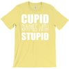 cupid rhymes with stupid T-Shirt