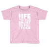 life too short to stay stocked Toddler T-shirt