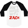 don't mess with zach 3/4 Sleeve Shirt