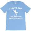 i dont trip T-Shirt