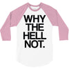 why the hell not 3/4 Sleeve Shirt