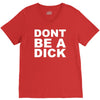 dont be a dick V-Neck Tee