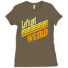 let's get weird Ladies Fitted T-Shirt