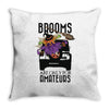 brooms are for amateurs Throw Pillow