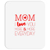 mom i love you more everyday Mousepad