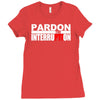 pardon the interruption Ladies Fitted T-Shirt