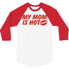 my mom is hot 3/4 Sleeve Shirt
