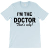 i'm the doctor that's why T-Shirt