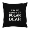 ask me about my polar bear Throw Pillow
