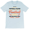 Behind Every Football Player Who Believes in Himself is a Football Dad T-Shirt