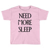 need more sleep Toddler T-shirt