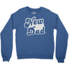 new dad Crewneck Sweatshirt