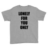 lonely for you only Youth Tee
